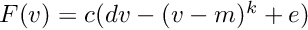 $F(v)=c(dv-(v-m)^k+e)$