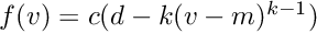 $f(v)=c(d-k(v-m)^{k-1})$